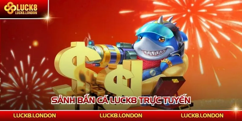 Sảnh bắn cá LUCK8 trực tuyến