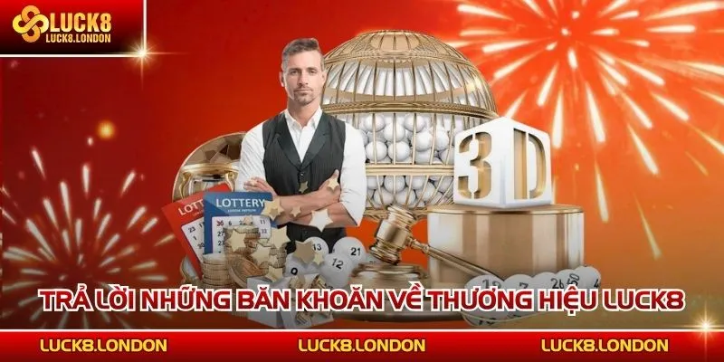 Trả lời những băn khoăn về thương hiệu LUCK8